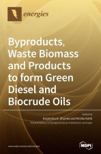 Byproducts, Waste Biomass and Products to form Green Diesel and Biocrude Oils