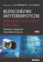 Bezpieczeństwo antyterrorystyczne budynków użyteczności publicznej. Tom 2. Planowanie, reagowanie, infrastruktura krytyczna