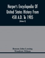 Harper'S Encyclopedia Of United States History From 458 A.D. To 1905; With A Preface On The Study Of American History With Original Documents, Portrai