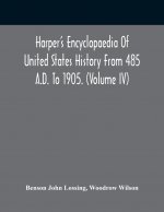 Harper'S Encyclopaedia Of United States History From 485 A.D. To 1905. (Volume Iv)