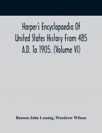 Harper'S Encyclopaedia Of United States History From 485 A.D. To 1905. (Volume Vi)