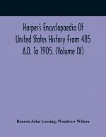 Harper'S Encyclopaedia Of United States History From 485 A.D. To 1905. (Volume Ix)
