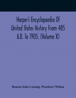Harper'S Encyclopaedia Of United States History From 485 A.D. To 1905. (Volume X)