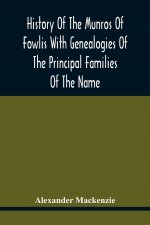 History Of The Munros Of Fowlis With Genealogies Of The Principal Families Of The Name