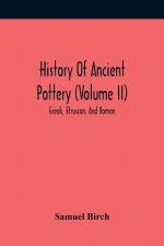 History Of Ancient Pottery (Volume Ii); Greek, Etruscan, And Roman