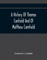 History Of Thomas Canfield And Of Matthew Camfield, With A Genealogy Of Their Descendants In New Jersey