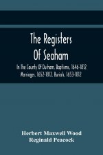 Registers Of Seaham, In The County Of Durham. Baptisms, 1646-1812. Marriages, 1652-1812. Burials, 1653-1812