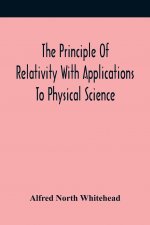 Principle Of Relativity With Applications To Physical Science