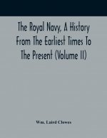 Royal Navy, A History From The Earliest Times To The Present (Volume II)
