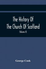 History Of The Church Of Scotland, From The Establishment Of The Reformation To The Revolution