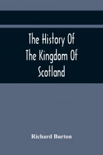 History Of The Kingdom Of Scotland; Containing An Account Of The Most Remarkable Transaction And Revolutions In Scotland For Above Twelve Hundred Year