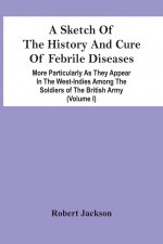 Sketch Of The History And Cure Of Febrile Diseases