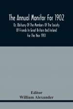 Annual Monitor For 1902 Or, Obituary Of The Members Of The Society Of Friends In Great Britain And Ireland For The Year 1901