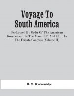Voyage To South America, Performed By Order Of The American Government In The Years 1817 And 1818, In The Frigate Congress (Volume Ii)