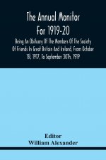 Annual Monitor For 1919-20 Being An Obituary Of The Members Of The Society Of Friends In Great Britain And Ireland, From Octorber 1St, 1917, To Septem