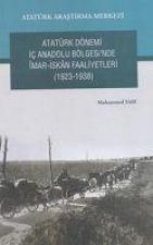 Atatürk Dönemi Ic Anadolu Bölgesinde Imar - Iskan Faaliyetleri