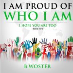 I Am Proud of Who I Am