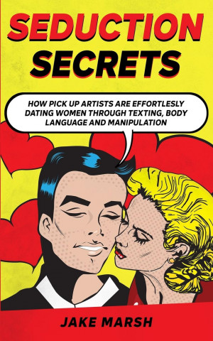 Secrets to Seduce Anyone in 1 Day; The Art Of Seduction And Dark Psychology