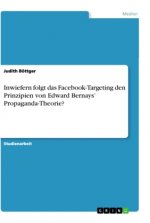 Inwiefern folgt das Facebook-Targeting den Prinzipien von Edward Bernays? Propaganda-Theorie?