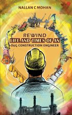Rewind Life and Times of an O&G Construction Engineer