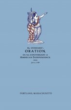 Oration, Delivered Before The Citizens of Portland, And The Supreme Judicial Court In The Commonwealth of Massachusetts, On the Fourth Day of July 179