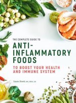 The Complete Guide to Anti-Inflammatory Foods: To Boost Your Health and Immune System