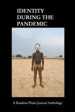 Identity During The Pandemic: A Random Photo Journal Anthology
