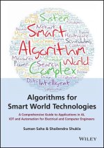 Algorithms for Smart World Technologies: A Compreh ensive Guide to Applications in AI, IoT and Automa tion for Electrical and Computer Engineers