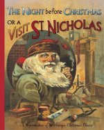 The Night Before Christmas or a Visit from St. Nicholas: A Charming Reproduction of an Antique Christmas Classic