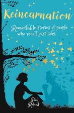Reincarnation: Remarkable Stories of People Who Recall Past Lives