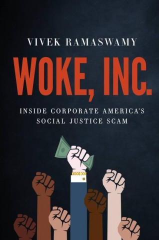 Woke, Inc. : Inside Corporate America's Social Justice Scam