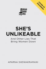 She's Unlikeable: And Other Lies That Bring Women Down