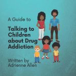 Guide to Talking to Children About Drug Addiction