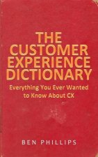 The Customer Experience Dictionary: Everything You Ever Wanted To Know About CX