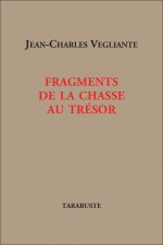 FRAGMENTS DE LA CHASSE AU TRESOR - Jean-Charles Vegliante