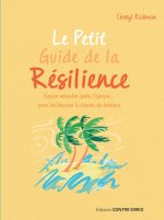 Le Petit Guide de la résilience - Savoir rebondir après l'épreuve pour trouver le chemin du bonheur