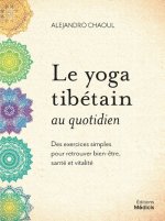 Le yoga tibétain au quotidien - Des exercices simples pour retrouver bien-être, santé et vitalité