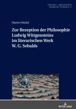 Zur Rezeption Der Philosophie Ludwig Wittgensteins Im Literarischen Werk W. G. Sebalds