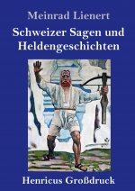 Schweizer Sagen und Heldengeschichten (Grossdruck)