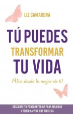 Tú puedes transformar tu vida: ?Vive desde lo mejor de ti!