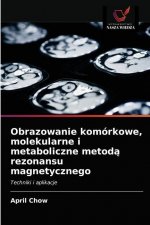 Obrazowanie komorkowe, molekularne i metaboliczne metodą rezonansu magnetycznego