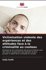 Victimisation violente des experiences et des attitudes face a la criminalite au couteau