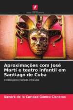 Aproximacoes com Jose Marti e teatro infantil em Santiago de Cuba