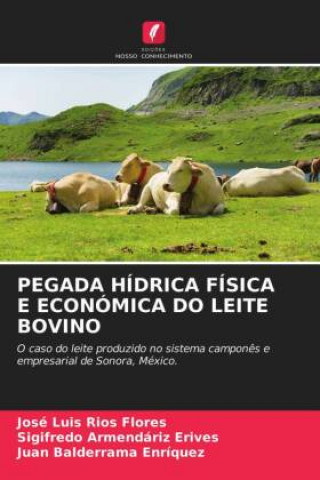 Pegada Hidrica Fisica E Economica Do Leite Bovino (Sigifredo Armendáriz Erives,Juan Balderrama Enríquez)(Brožovaná)