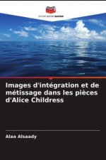 Images d'integration et de metissage dans les pieces d'Alice Childress