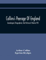 Collins'S Peerage Of England; Genealogical, Biographical, And Historical (Volume Viii)