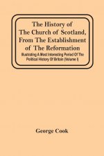 History Of The Church Of Scotland, From The Establishment Of The Reformation