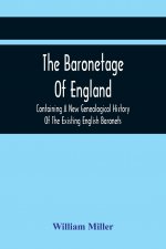 Baronetage Of England, Containing A New Genealogical History Of The Existing English Baronets, And Baronets Of Great Britain, And Of The United Kingdo