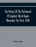 History Of The Parliament Of England, Which Began November The Third, 1640
