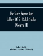 State Papers And Letters Of Sir Ralph Sadler (Volume Ii)